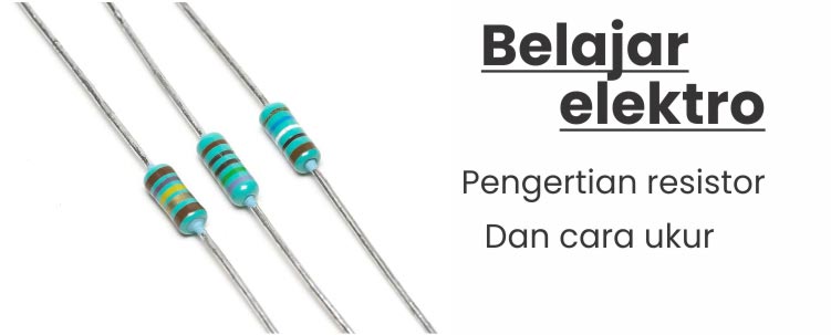 fungsi resistor beserta cara ukur lewat kode warna resistor dan multimeter